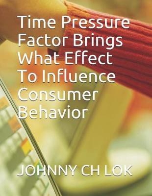 Book cover for Time Pressure Factor Brings What Effect To Influence Consumer Behavior