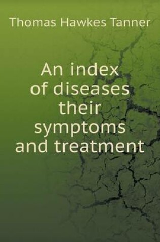 Cover of An index of diseases their symptoms and treatment