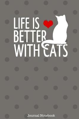 Book cover for Life Is Better With Cats Journal Notebook