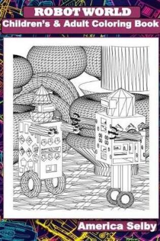 Cover of Robot World Children's and Adult Coloring Books
