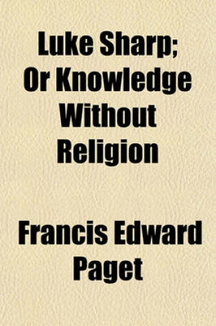 Cover of Luke Sharp; Or Knowledge Without Religion