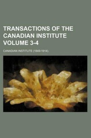 Cover of Transactions of the Canadian Institute Volume 3-4