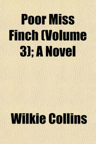 Cover of Poor Miss Finch (Volume 3); A Novel
