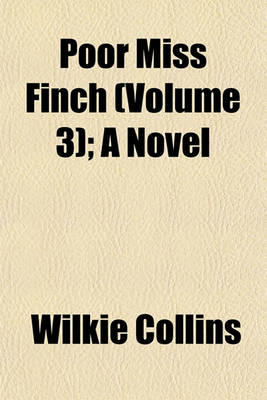 Book cover for Poor Miss Finch (Volume 3); A Novel