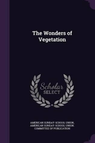 Cover of The Wonders of Vegetation