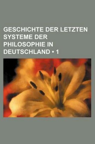 Cover of Geschichte Der Letzten Systeme Der Philosophie in Deutschland (1)