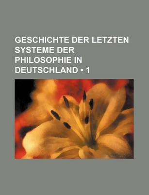 Book cover for Geschichte Der Letzten Systeme Der Philosophie in Deutschland (1)