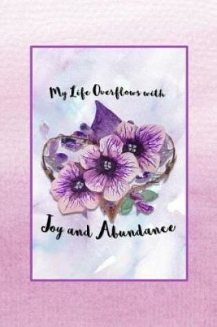 Cover of My Life Overflows with Joy and Abundance
