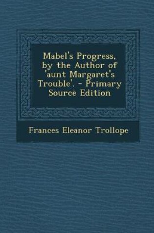 Cover of Mabel's Progress, by the Author of 'Aunt Margaret's Trouble'. - Primary Source Edition