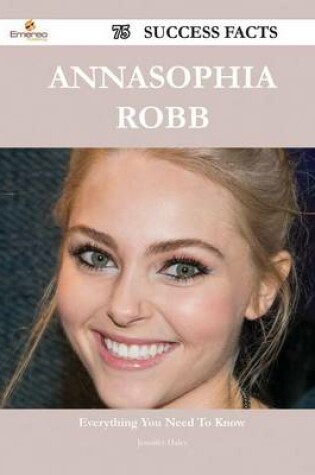Cover of Annasophia Robb 75 Success Facts - Everything You Need to Know about Annasophia Robb