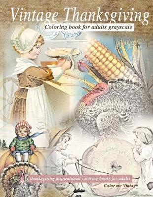 Book cover for Vintage Thanksgiving Coloring Book For Adults Grayscale