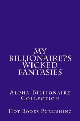 Cover of My Billionaire's Wicked Fantasies