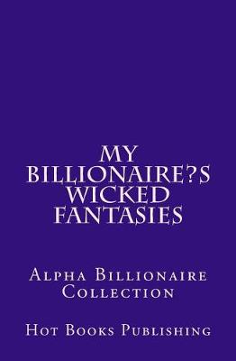 Book cover for My Billionaire's Wicked Fantasies