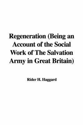 Book cover for Regeneration (Being an Account of the Social Work of the Salvation Army in Great Britain)