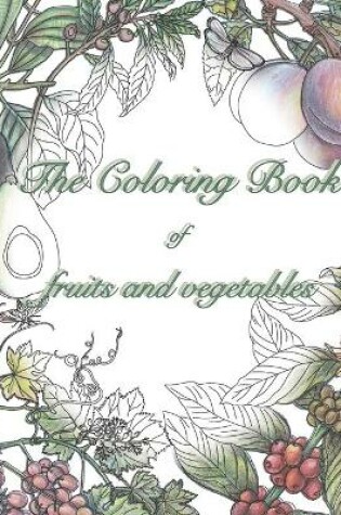 Cover of The coloring book of fruits and vegetables