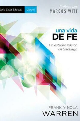 Cover of Una Vida de Fe - Serie Bases Biblicas - Libro 5