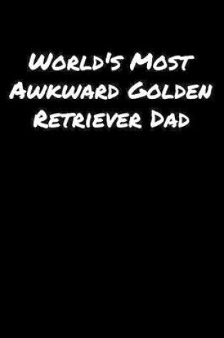 Cover of World's Most Awkward Golden Retriever Dad