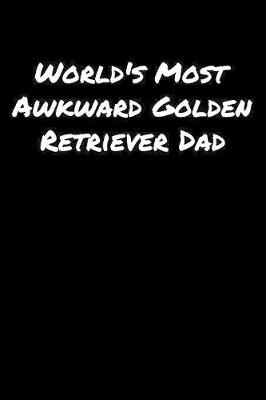 Book cover for World's Most Awkward Golden Retriever Dad