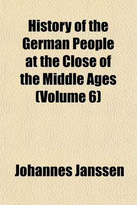 Book cover for History of the German People at the Close of the Middle Ages (Volume 6)