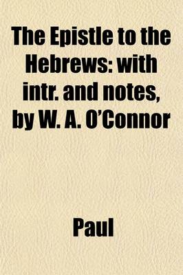 Book cover for The Epistle to the Hebrews; With Intr. and Notes, by W. A. O'Connor