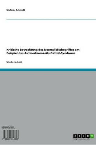 Cover of Kritische Betrachtung Des Normalitatsbegriffes Am Beispiel Des Aufmerksamkeits-Defizit-Syndroms