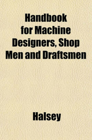 Cover of Handbook for Machine Designers, Shop Men and Draftsmen