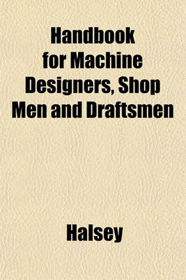 Book cover for Handbook for Machine Designers, Shop Men and Draftsmen