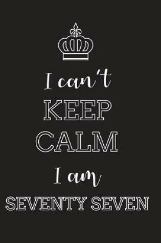 Cover of I Can't Keep Calm I Am Seventy Seven