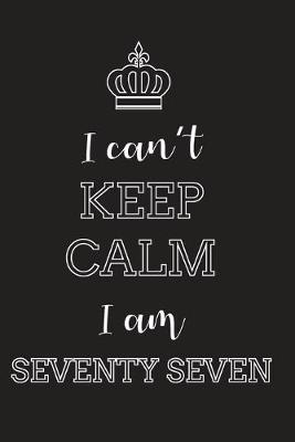 Book cover for I Can't Keep Calm I Am Seventy Seven