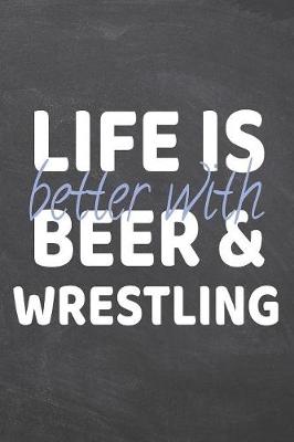 Book cover for Life is better with Beer & Wrestling