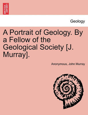 Book cover for A Portrait of Geology. by a Fellow of the Geological Society [J. Murray].