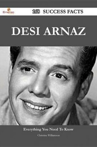 Cover of Desi Arnaz 168 Success Facts - Everything You Need to Know about Desi Arnaz