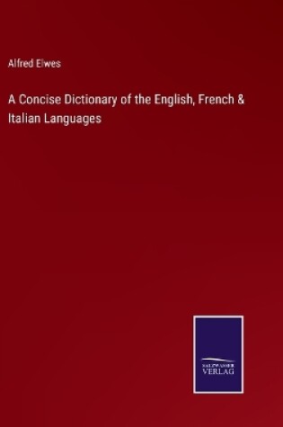 Cover of A Concise Dictionary of the English, French & Italian Languages