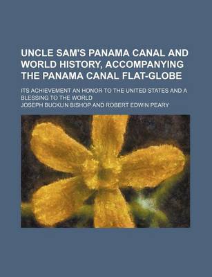 Book cover for Uncle Sam's Panama Canal and World History, Accompanying the Panama Canal Flat-Globe; Its Achievement an Honor to the United States and a Blessing to the World