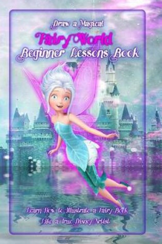 Cover of Draw a Magical Fairy World ? Beginner Lessons Book