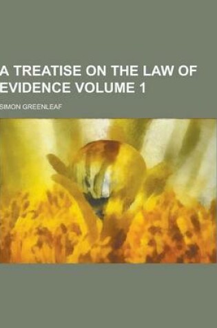 Cover of A Treatise on the Law of Evidence Volume 1