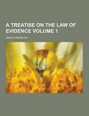 Book cover for A Treatise on the Law of Evidence Volume 1