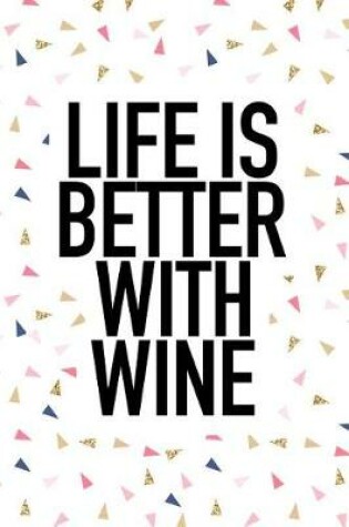 Cover of Life Is Better with Wine