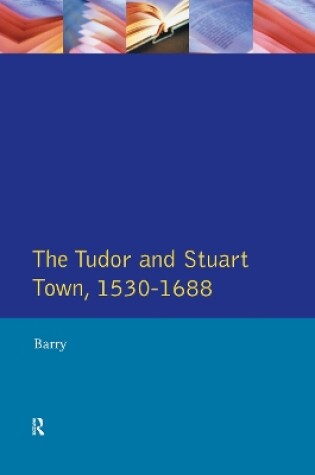 Cover of The Tudor and Stuart Town 1530 - 1688