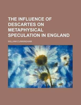 Book cover for The Influence of Descartes on Metaphysical Speculation in England