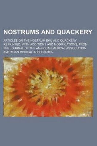 Cover of Nostrums and Quackery; Articles on the Nostrum Evil and Quackery Reprinted, with Additions and Modifications, from the Journal of the American Medical Association