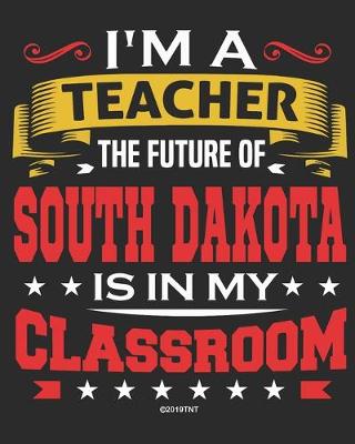 Book cover for I'm a Teacher The Future of South Dakota Is In My Classroom