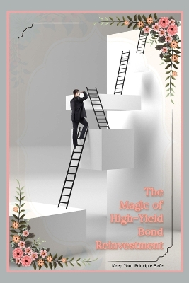 Book cover for The Magic of Hield-Yield Bond Reinvestment