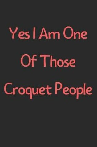 Cover of Yes I Am One Of Those Croquet People