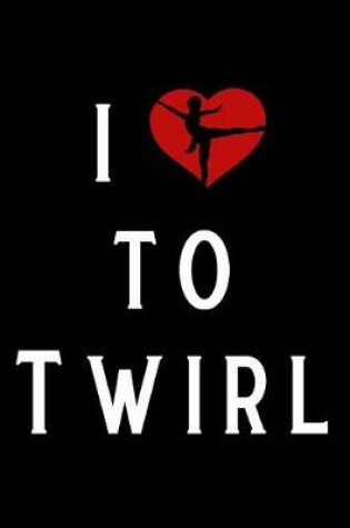 Cover of I Like to Twirl