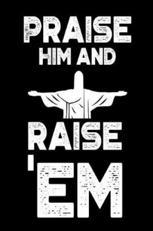 Cover of Praise Him and Raise 'Em