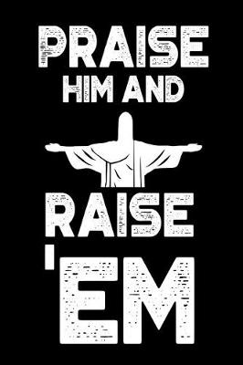 Book cover for Praise Him and Raise 'Em