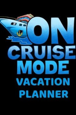 Cover of On Cruise Mode Cruise Vacation Planner