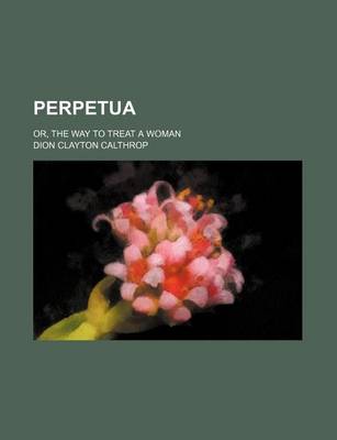Book cover for Perpetua; Or, the Way to Treat a Woman