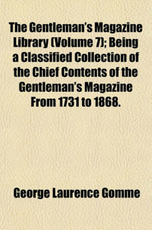 Cover of The Gentleman's Magazine Library (Volume 7); Being a Classified Collection of the Chief Contents of the Gentleman's Magazine from 1731 to 1868.